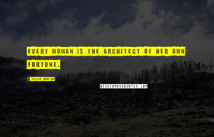 Jessie Burton Quotes: Every woman is the architect of her own fortune.