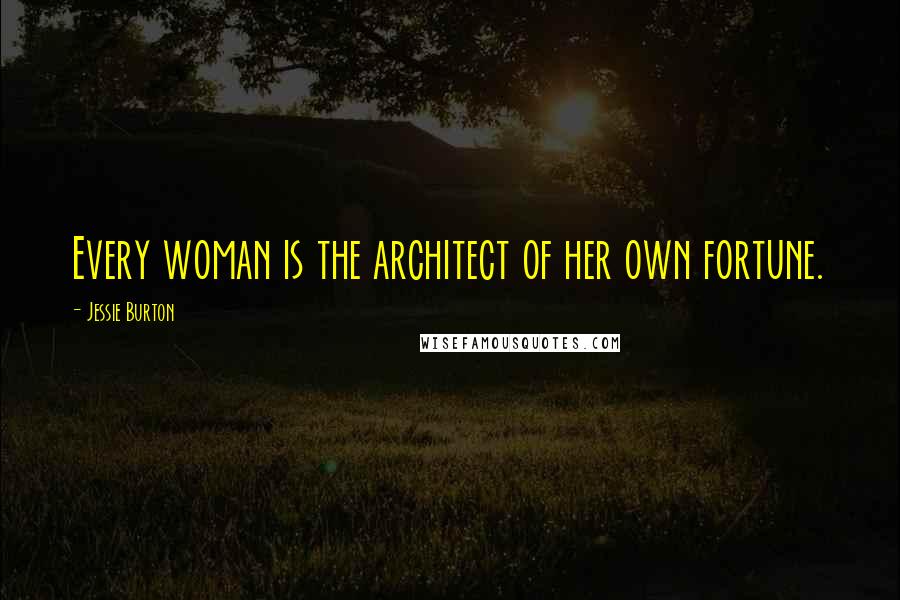 Jessie Burton Quotes: Every woman is the architect of her own fortune.