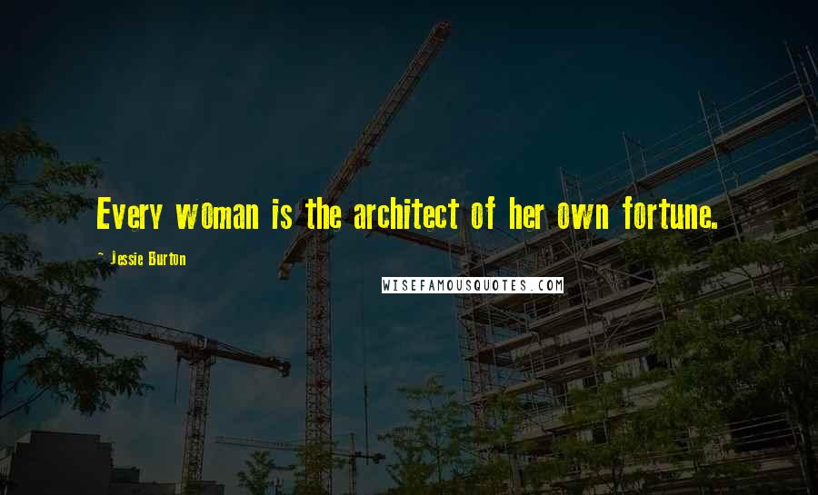 Jessie Burton Quotes: Every woman is the architect of her own fortune.