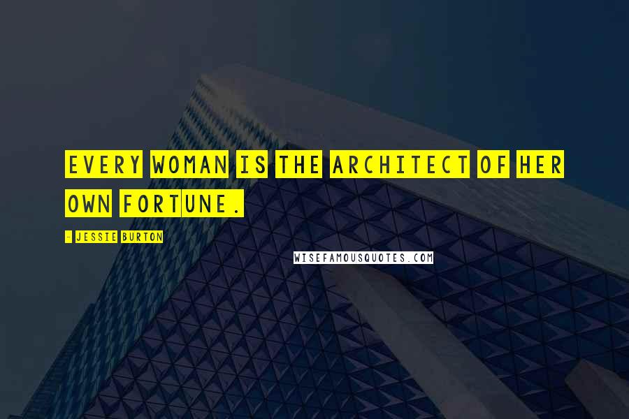 Jessie Burton Quotes: Every woman is the architect of her own fortune.