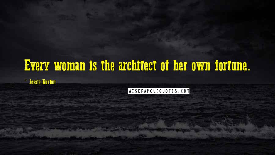 Jessie Burton Quotes: Every woman is the architect of her own fortune.