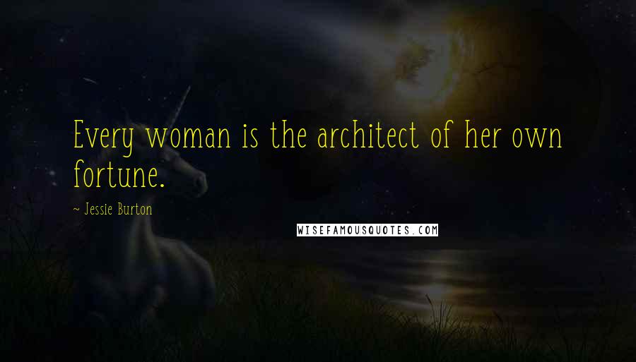 Jessie Burton Quotes: Every woman is the architect of her own fortune.