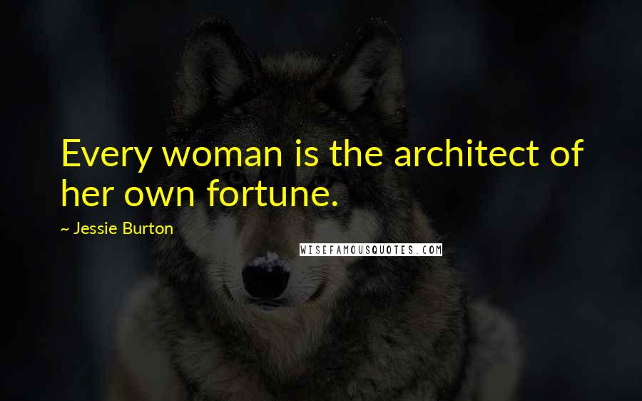 Jessie Burton Quotes: Every woman is the architect of her own fortune.