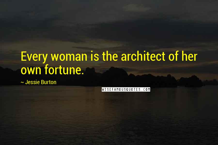 Jessie Burton Quotes: Every woman is the architect of her own fortune.