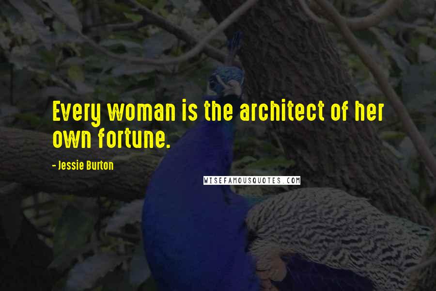 Jessie Burton Quotes: Every woman is the architect of her own fortune.