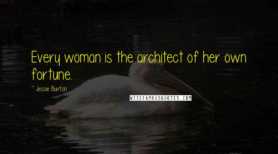 Jessie Burton Quotes: Every woman is the architect of her own fortune.