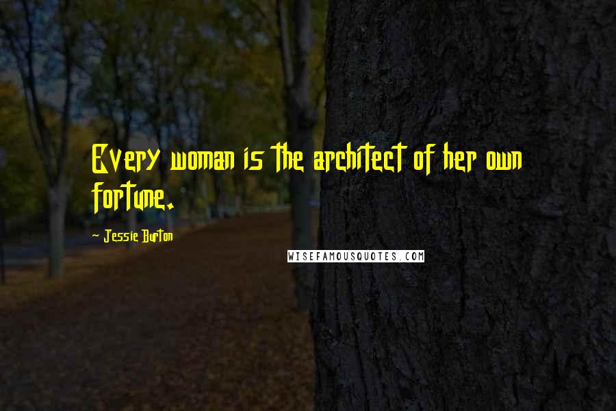 Jessie Burton Quotes: Every woman is the architect of her own fortune.