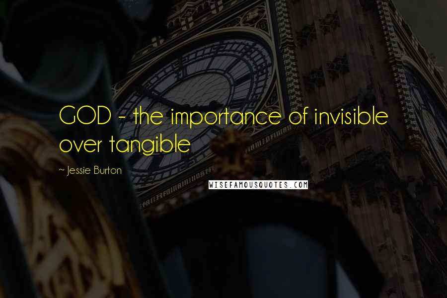 Jessie Burton Quotes: GOD - the importance of invisible over tangible