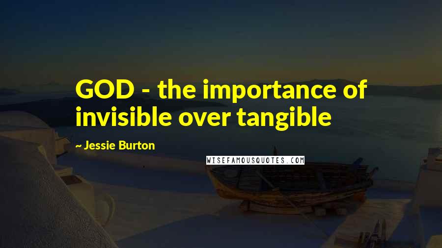 Jessie Burton Quotes: GOD - the importance of invisible over tangible