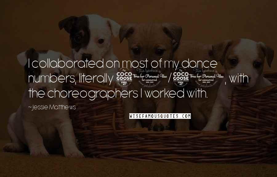 Jessie Matthews Quotes: I collaborated on most of my dance numbers, literally 50/50, with the choreographers I worked with.