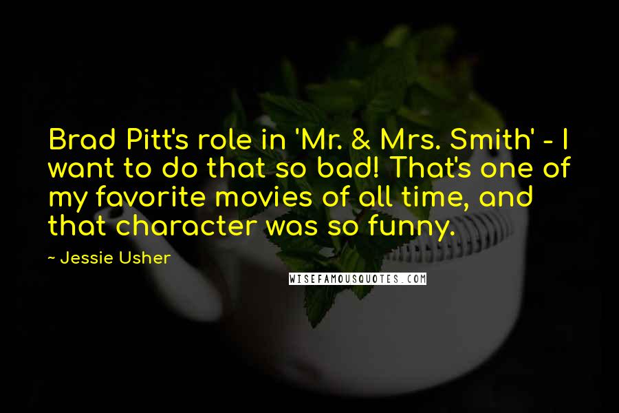 Jessie Usher Quotes: Brad Pitt's role in 'Mr. & Mrs. Smith' - I want to do that so bad! That's one of my favorite movies of all time, and that character was so funny.