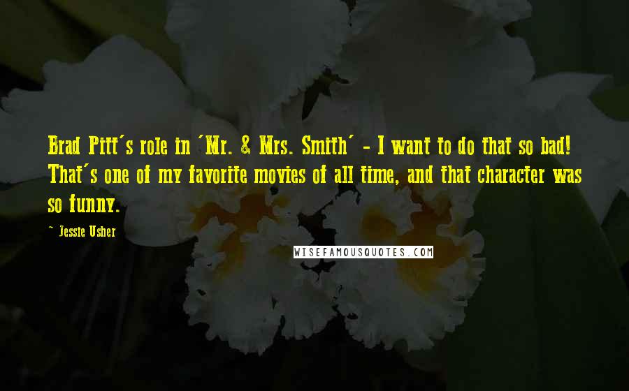 Jessie Usher Quotes: Brad Pitt's role in 'Mr. & Mrs. Smith' - I want to do that so bad! That's one of my favorite movies of all time, and that character was so funny.