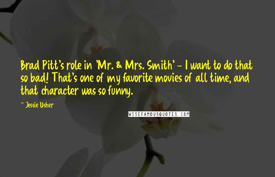 Jessie Usher Quotes: Brad Pitt's role in 'Mr. & Mrs. Smith' - I want to do that so bad! That's one of my favorite movies of all time, and that character was so funny.