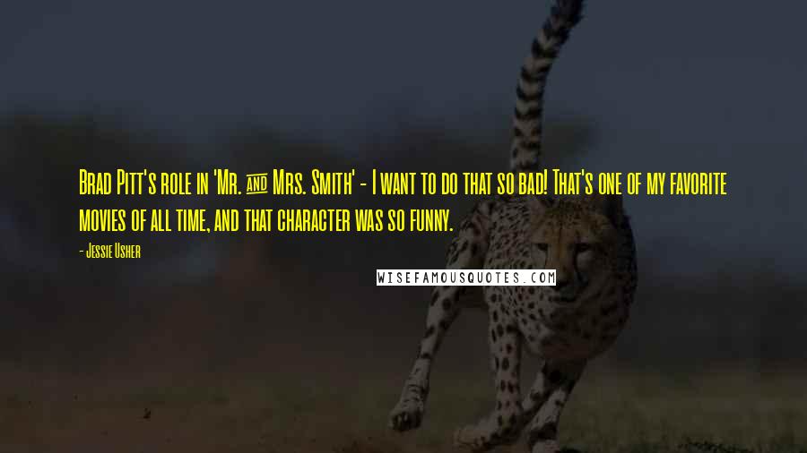 Jessie Usher Quotes: Brad Pitt's role in 'Mr. & Mrs. Smith' - I want to do that so bad! That's one of my favorite movies of all time, and that character was so funny.
