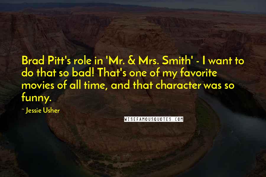 Jessie Usher Quotes: Brad Pitt's role in 'Mr. & Mrs. Smith' - I want to do that so bad! That's one of my favorite movies of all time, and that character was so funny.