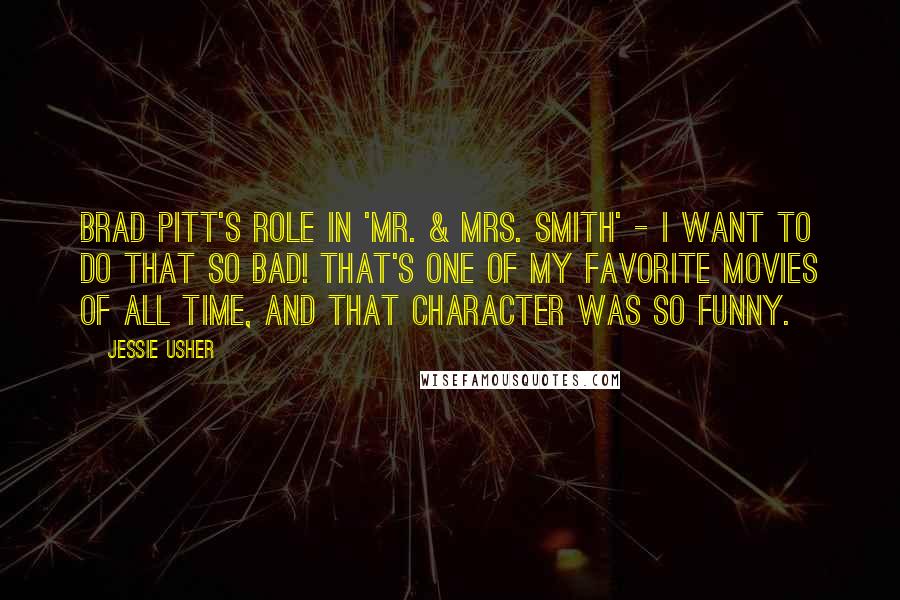 Jessie Usher Quotes: Brad Pitt's role in 'Mr. & Mrs. Smith' - I want to do that so bad! That's one of my favorite movies of all time, and that character was so funny.