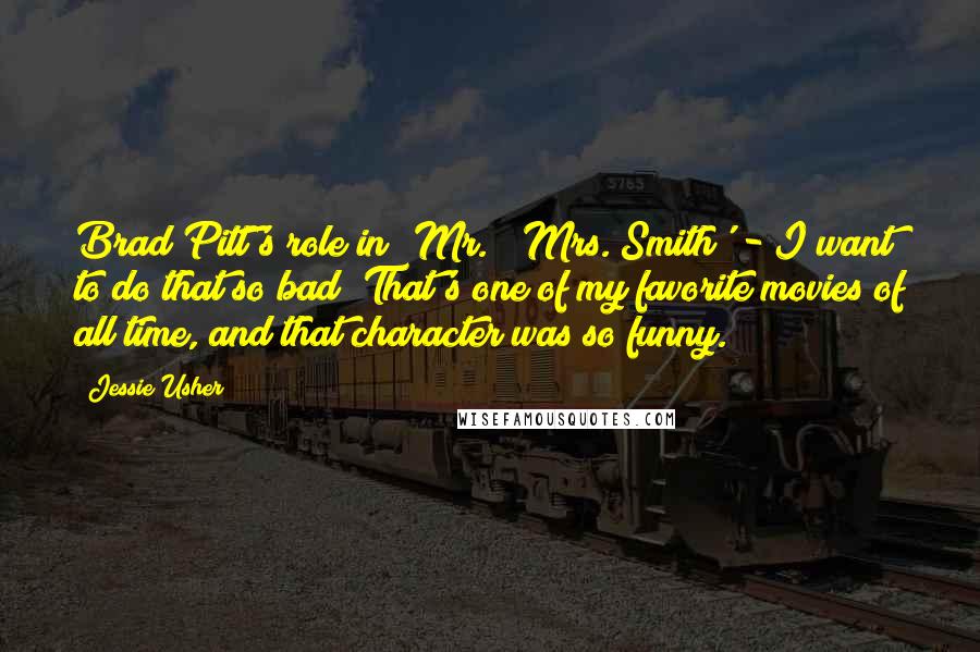 Jessie Usher Quotes: Brad Pitt's role in 'Mr. & Mrs. Smith' - I want to do that so bad! That's one of my favorite movies of all time, and that character was so funny.