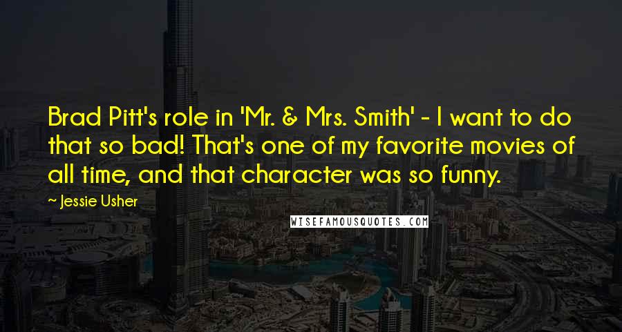 Jessie Usher Quotes: Brad Pitt's role in 'Mr. & Mrs. Smith' - I want to do that so bad! That's one of my favorite movies of all time, and that character was so funny.