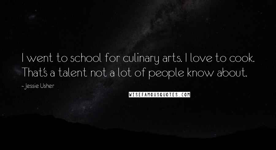 Jessie Usher Quotes: I went to school for culinary arts. I love to cook. That's a talent not a lot of people know about.