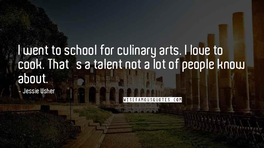 Jessie Usher Quotes: I went to school for culinary arts. I love to cook. That's a talent not a lot of people know about.