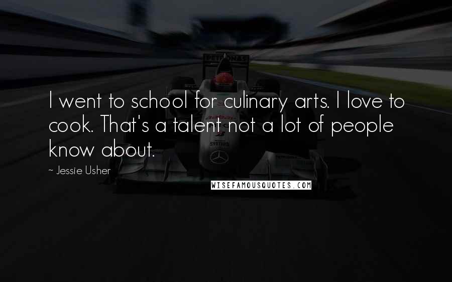 Jessie Usher Quotes: I went to school for culinary arts. I love to cook. That's a talent not a lot of people know about.