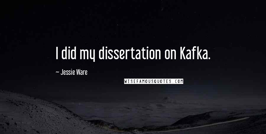 Jessie Ware Quotes: I did my dissertation on Kafka.