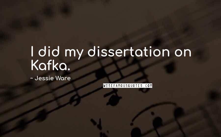 Jessie Ware Quotes: I did my dissertation on Kafka.