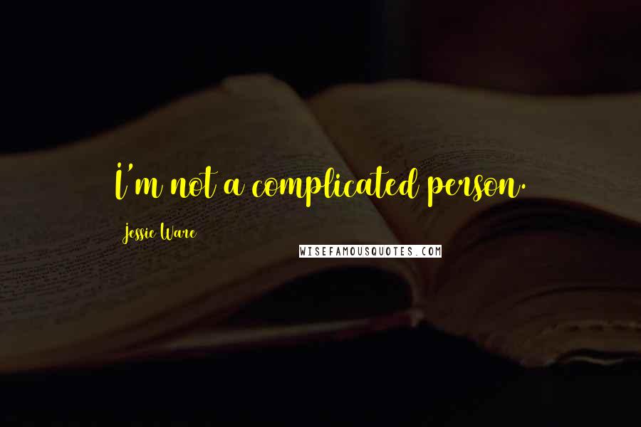 Jessie Ware Quotes: I'm not a complicated person.