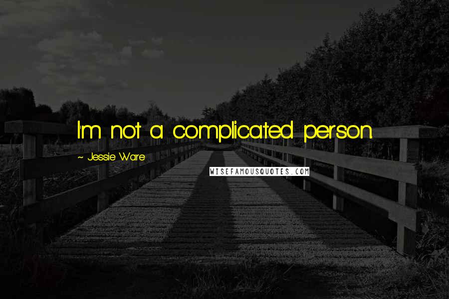 Jessie Ware Quotes: I'm not a complicated person.