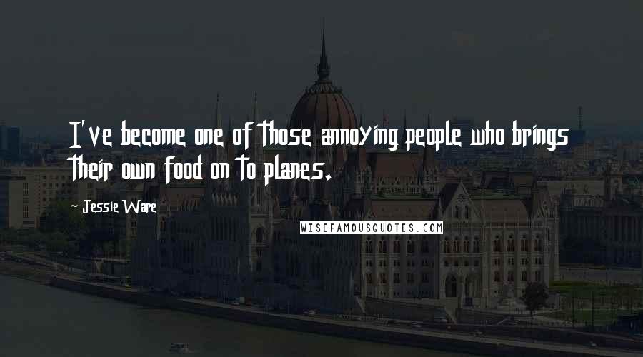 Jessie Ware Quotes: I've become one of those annoying people who brings their own food on to planes.