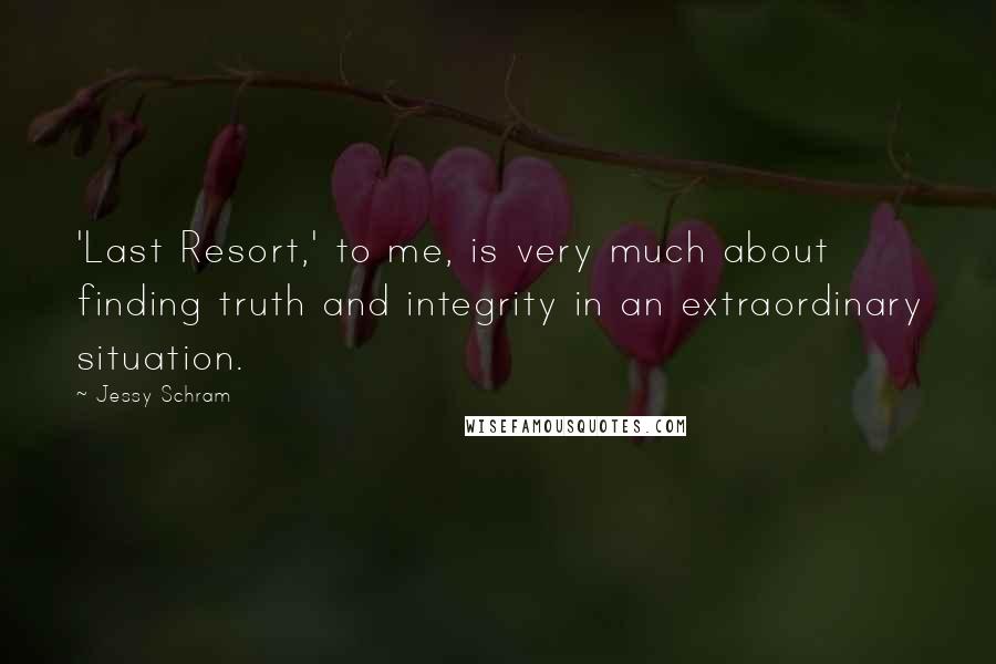 Jessy Schram Quotes: 'Last Resort,' to me, is very much about finding truth and integrity in an extraordinary situation.