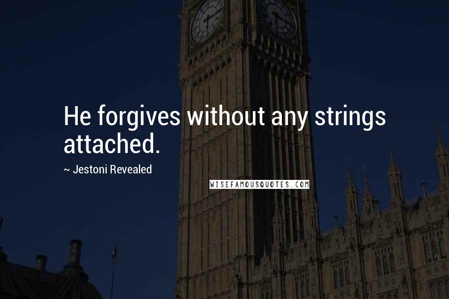 Jestoni Revealed Quotes: He forgives without any strings attached.