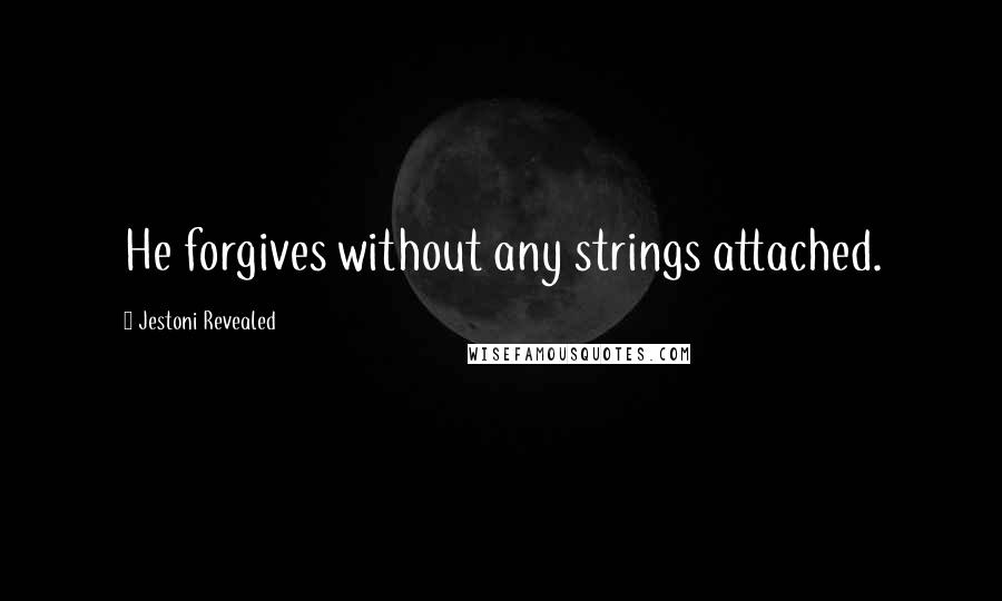 Jestoni Revealed Quotes: He forgives without any strings attached.