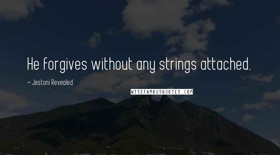 Jestoni Revealed Quotes: He forgives without any strings attached.