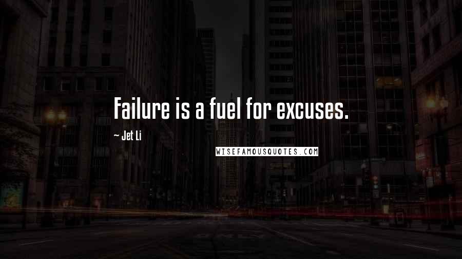 Jet Li Quotes: Failure is a fuel for excuses.
