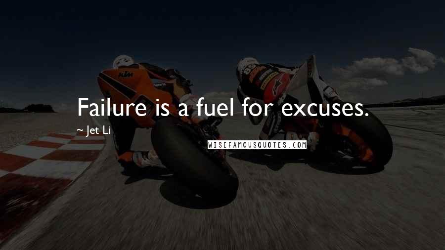 Jet Li Quotes: Failure is a fuel for excuses.