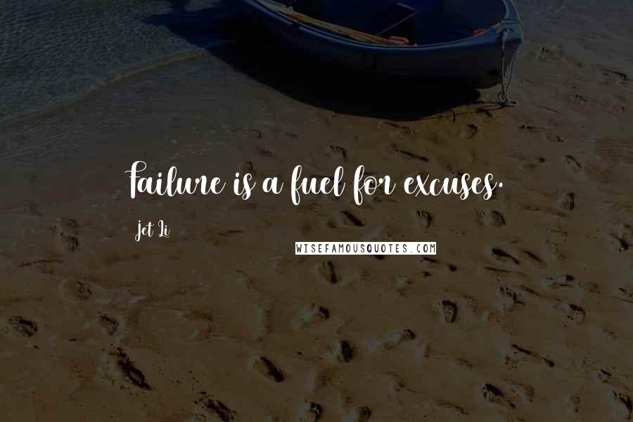 Jet Li Quotes: Failure is a fuel for excuses.
