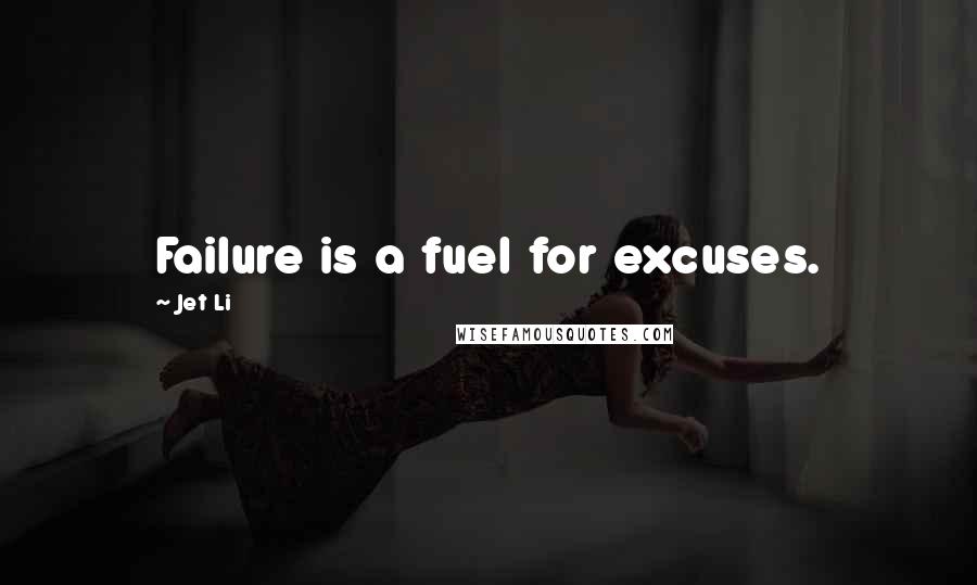 Jet Li Quotes: Failure is a fuel for excuses.