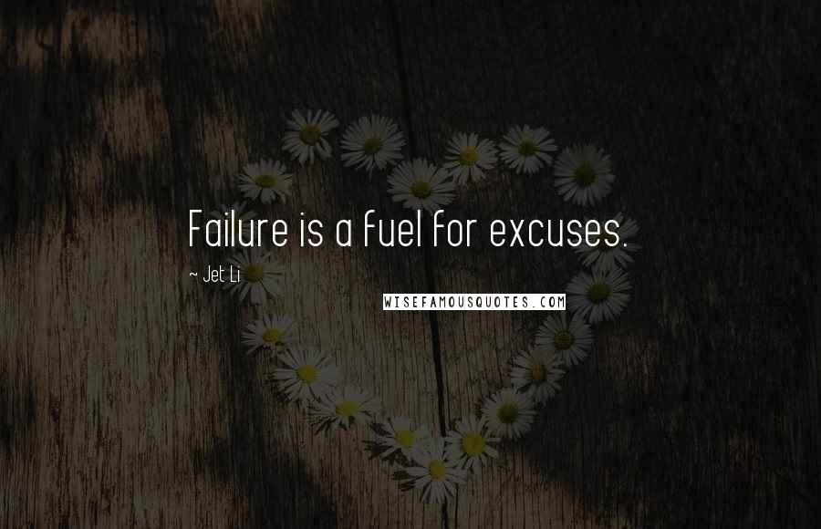 Jet Li Quotes: Failure is a fuel for excuses.