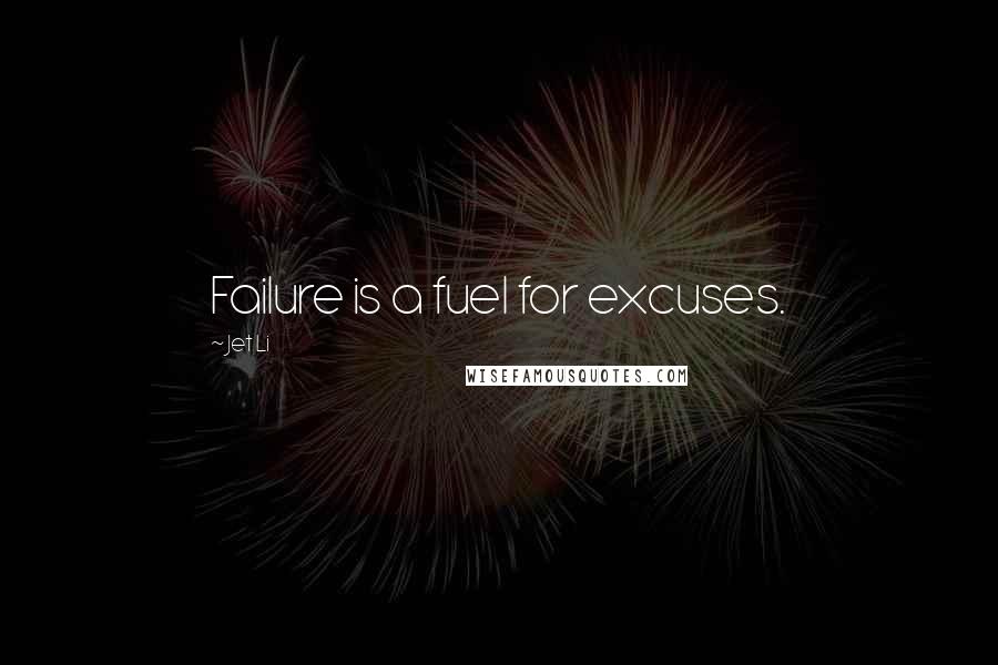 Jet Li Quotes: Failure is a fuel for excuses.