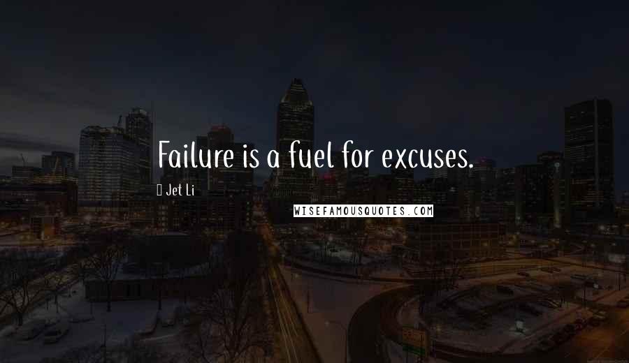 Jet Li Quotes: Failure is a fuel for excuses.