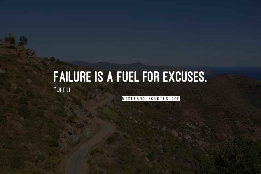 Jet Li Quotes: Failure is a fuel for excuses.