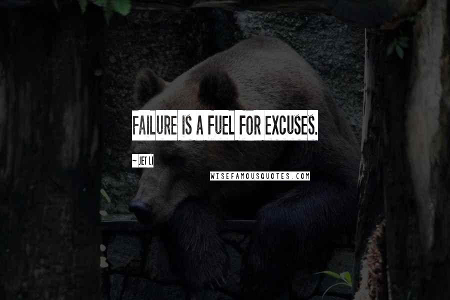 Jet Li Quotes: Failure is a fuel for excuses.