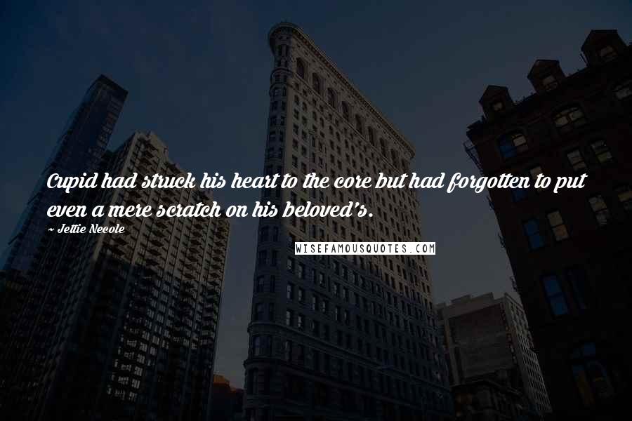 Jettie Necole Quotes: Cupid had struck his heart to the core but had forgotten to put even a mere scratch on his beloved's.