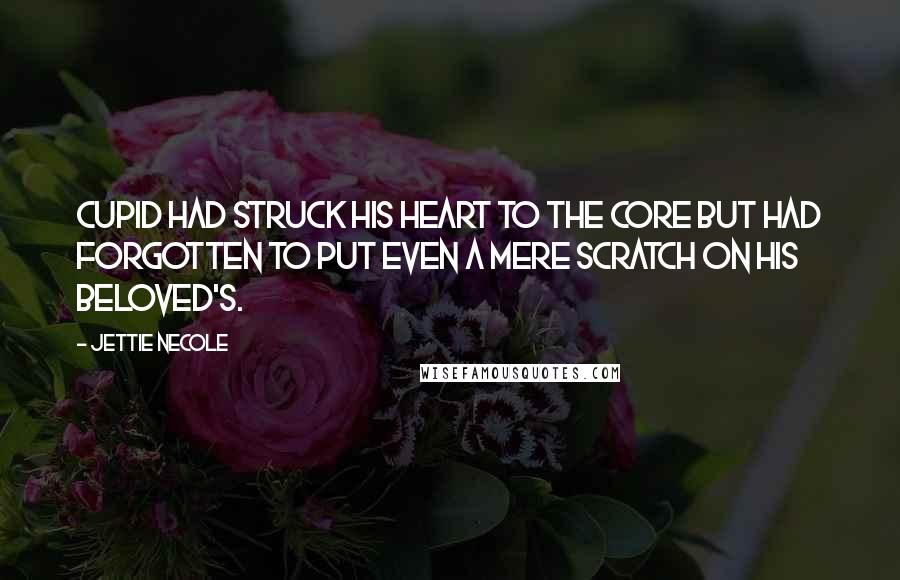 Jettie Necole Quotes: Cupid had struck his heart to the core but had forgotten to put even a mere scratch on his beloved's.