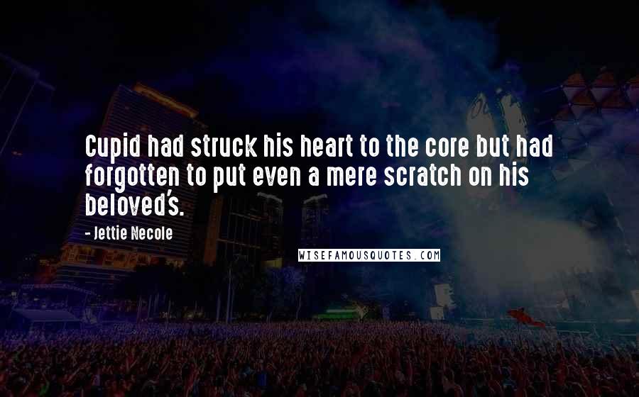 Jettie Necole Quotes: Cupid had struck his heart to the core but had forgotten to put even a mere scratch on his beloved's.