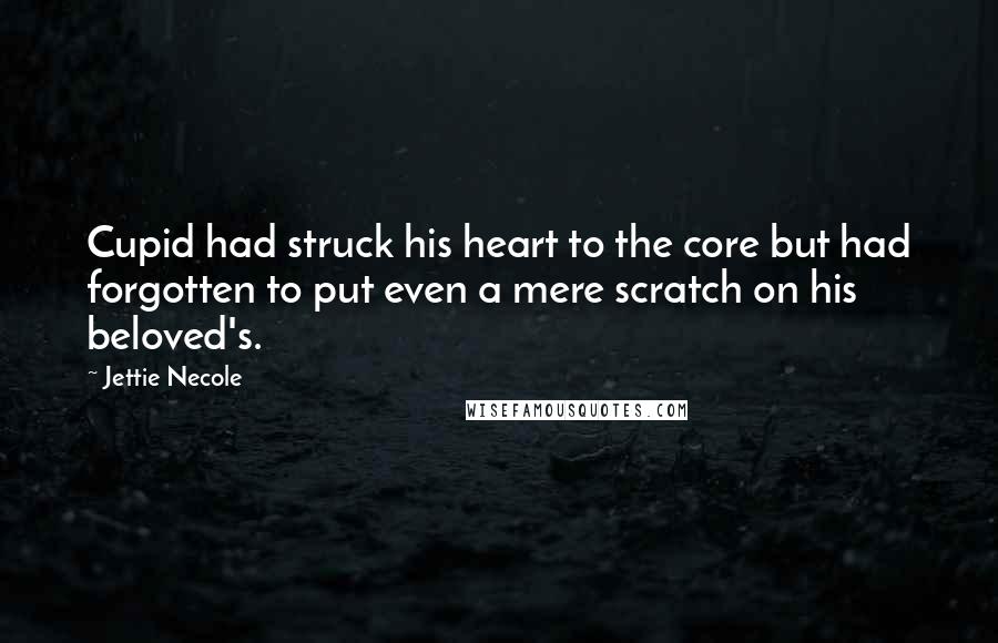 Jettie Necole Quotes: Cupid had struck his heart to the core but had forgotten to put even a mere scratch on his beloved's.