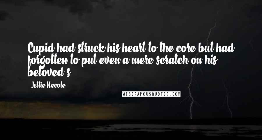 Jettie Necole Quotes: Cupid had struck his heart to the core but had forgotten to put even a mere scratch on his beloved's.