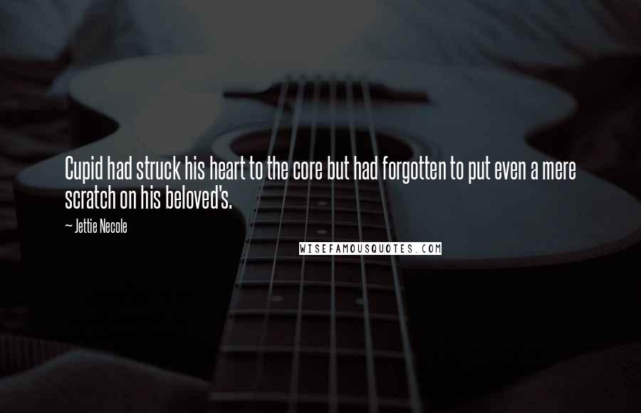 Jettie Necole Quotes: Cupid had struck his heart to the core but had forgotten to put even a mere scratch on his beloved's.