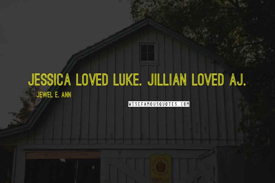 Jewel E. Ann Quotes: Jessica loved Luke. Jillian loved AJ.